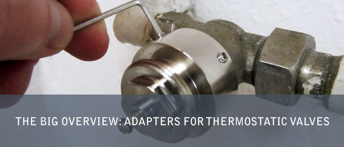 The Big Overview: Adapters for Thermostatic Valves